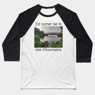 I'd Rather Be (in the Mountains) Baseball T-Shirt